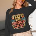 I Left The Group Chat Introvert Peace Tired Talk Alone Unisex Long Sleeve T-Shirt I Left The Group Chat Introvert Peace Tired Talk Alone Unisex Long Sleeve T-Shirt