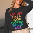 Live Life Like A Book Florida Would Ban Gay Rights LGBTQ Unisex Long Sleeve T-Shirt