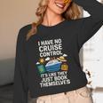 I Have No Cruise Control-It's Like They Book Themselves Unisex Long Sleeve T-Shirt I Have No Cruise Control-It's Like They Book Themselves Unisex Long Sleeve T-Shirt