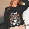 i Have No Shelf Control Book Lovers Book Reading Library Unisex Long Sleeve T-Shirt