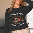 No Shelf Control Read Reading Book Librarian Men Women Kids Unisex Long Sleeve T-Shirt