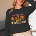 Im Not Shy Im Holding Back My Awesomeness Introvert Unisex Long Sleeve T-Shirt Im Not Shy Im Holding Back My Awesomeness Introvert Unisex Long Sleeve T-Shirt