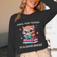 Owl You Need Is A Good Book Cute Love To Read Back 2 School Unisex Long Sleeve T-Shirt