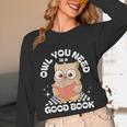 Owl You Need Is A Good Book Teacher Librarian Reading Unisex Long Sleeve T-Shirt Owl You Need Is A Good Book Teacher Librarian Reading Unisex Long Sleeve T-Shirt