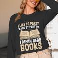 I Like To Party And By Party I Mean Read Books Unisex Long Sleeve T-Shirt