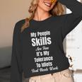 My People Skills Are Fine It's My Tolerance Introvert Humor Unisex Long Sleeve T-Shirt My People Skills Are Fine It's My Tolerance Introvert Humor Unisex Long Sleeve T-Shirt