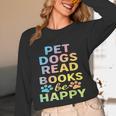 Pet Dogs Read Books Be Happy Dog Lover Unisex Long Sleeve T-Shirt