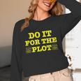 Do It For The PLOT Writer Author Book Journalist Meme Unisex Long Sleeve T-Shirt