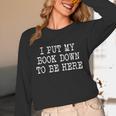 I Put My Book Down To Be Here Unisex Long Sleeve T-Shirt