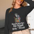 Read Book Be Kind Stay Weird Book Reader Lover Bookworm Unisex Long Sleeve T-Shirt Read Book Be Kind Stay Weird Book Reader Lover Bookworm Unisex Long Sleeve T-Shirt