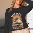 Read Books Drink Coffee Dismantle Systems Of Oppression Unisex Long Sleeve T-Shirt Read Books Drink Coffee Dismantle Systems Of Oppression Unisex Long Sleeve T-Shirt