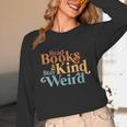 Read Books Be Kind Stay Weird Book Reader Unisex Long Sleeve T-Shirt