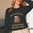 I Read Books And I Know Things l Book Reading Unisex Long Sleeve T-Shirt I Read Books And I Know Things l Book Reading Unisex Long Sleeve T-Shirt
