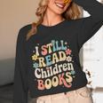 I Still Read Children Books Women Men Kids Books Lovers Unisex Long Sleeve T-Shirt