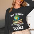 Save The Earth It’s The Only Planet With Books Unisex Long Sleeve T-Shirt