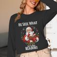 He Sees What You'Ve Been Reading Santa Book Lover For Women Unisex Long Sleeve T-Shirt