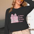 So Many Books Little Time Book Lover Teacher Librarian Unisex Long Sleeve T-Shirt So Many Books Little Time Book Lover Teacher Librarian Unisex Long Sleeve T-Shirt