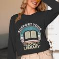 Support Your Local Library Book Lovers Unisex Long Sleeve T-Shirt Support Your Local Library Book Lovers Unisex Long Sleeve T-Shirt