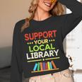 Support Your Local Library Librarian Reader Book Lover Unisex Long Sleeve T-Shirt Support Your Local Library Librarian Reader Book Lover Unisex Long Sleeve T-Shirt