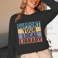 Support Your Local Library Worker Librarian Bookworm Unisex Long Sleeve T-Shirt