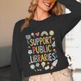 Support Public Libraries Reading Book Nerd Bookworm Literacy Unisex Long Sleeve T-Shirt