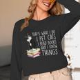 That's What I Do I Pet Cat I Read Books Tuxedo Cat Bookworm Unisex Long Sleeve T-Shirt That's What I Do I Pet Cat I Read Books Tuxedo Cat Bookworm Unisex Long Sleeve T-Shirt