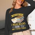 That’s What I Do Read Books I Drink Tea And I Forget Things Unisex Long Sleeve T-Shirt That’s What I Do Read Books I Drink Tea And I Forget Things Unisex Long Sleeve T-Shirt