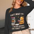 That's What I Do I Read Books And Forget Things Love Books Unisex Long Sleeve T-Shirt