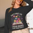 That’s What I Do I Read Books And I Know Things Floral Book Unisex Long Sleeve T-Shirt That’s What I Do I Read Books And I Know Things Floral Book Unisex Long Sleeve T-Shirt
