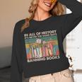 In All Of History It's Never The Good Guys Banning Books Unisex Long Sleeve T-Shirt
