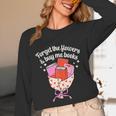 Valentines Book Lover Forget The Flowers And Buy Me Books Unisex Long Sleeve T-Shirt