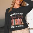 When I Think About Books I Touch My Shelf Bookworm Lovers Unisex Long Sleeve T-Shirt