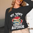 My Wife Is My Favorite Author Book Writer Unisex Long Sleeve T-Shirt My Wife Is My Favorite Author Book Writer Unisex Long Sleeve T-Shirt