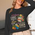 A Woman Cannot Survive On Books Alone She Also Needs Yarn Unisex Long Sleeve T-Shirt A Woman Cannot Survive On Books Alone She Also Needs Yarn Unisex Long Sleeve T-Shirt