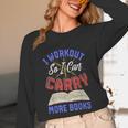 I Workout So I Can Carry More Books Exercise Books Lover Unisex Long Sleeve T-Shirt