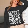 I Workout So I Can Carry More Books Lover Bookworm Gym Unisex Long Sleeve T-Shirt I Workout So I Can Carry More Books Lover Bookworm Gym Unisex Long Sleeve T-Shirt