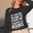 If You'Re Trying To Scare Me I'm Terrified Of Books Retro Unisex Long Sleeve T-Shirt If You'Re Trying To Scare Me I'm Terrified Of Books Retro Unisex Long Sleeve T-Shirt