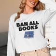 Ban All Books Satire Parody Meme Joke Ironic Sarcastic Weird Unisex Long Sleeve T-Shirt Ban All Books Satire Parody Meme Joke Ironic Sarcastic Weird Unisex Long Sleeve T-Shirt