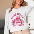 Books Are My Love Language Valentine Book Lover Unisex Long Sleeve T-Shirt