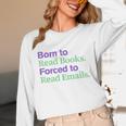 Born To Read Books Forced To Read Emails Apparel Unisex Long Sleeve T-Shirt