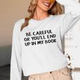 Be Careful Or You’Ll End Up In My Book Unisex Long Sleeve T-Shirt Be Careful Or You’Ll End Up In My Book Unisex Long Sleeve T-Shirt