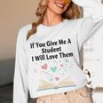 If You Give Me A Student I Will Love Them Book Magic Unisex Long Sleeve T-Shirt