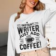 Instant Writer Just Add Coffee Author Book Writing Books Unisex Long Sleeve T-Shirt Instant Writer Just Add Coffee Author Book Writing Books Unisex Long Sleeve T-Shirt