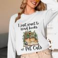 I Just Want To Read Books And Pet Cats Cat Lover Unisex Long Sleeve T-Shirt I Just Want To Read Books And Pet Cats Cat Lover Unisex Long Sleeve T-Shirt