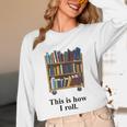 Librarian Book Return Cart This Is How I Roll Unisex Long Sleeve T-Shirt