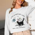 Life Is Better With Yarn Cats And Books Unisex Long Sleeve T-Shirt Life Is Better With Yarn Cats And Books Unisex Long Sleeve T-Shirt