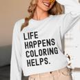 Life Happens Coloring Helps Life Happens Coloring Book Lover Unisex Long Sleeve T-Shirt Life Happens Coloring Helps Life Happens Coloring Book Lover Unisex Long Sleeve T-Shirt