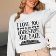 I Love You To The Bookstore And Back Unisex Long Sleeve T-Shirt