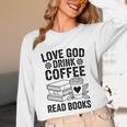 Love God Drink Coffee Read Books For Book Lovers Unisex Long Sleeve T-Shirt
