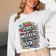 Sorry My Weekend Is Fully Booked Book Lovers Present Unisex Long Sleeve T-Shirt